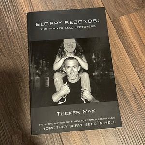 Sloppy Seconds by Tucker Max